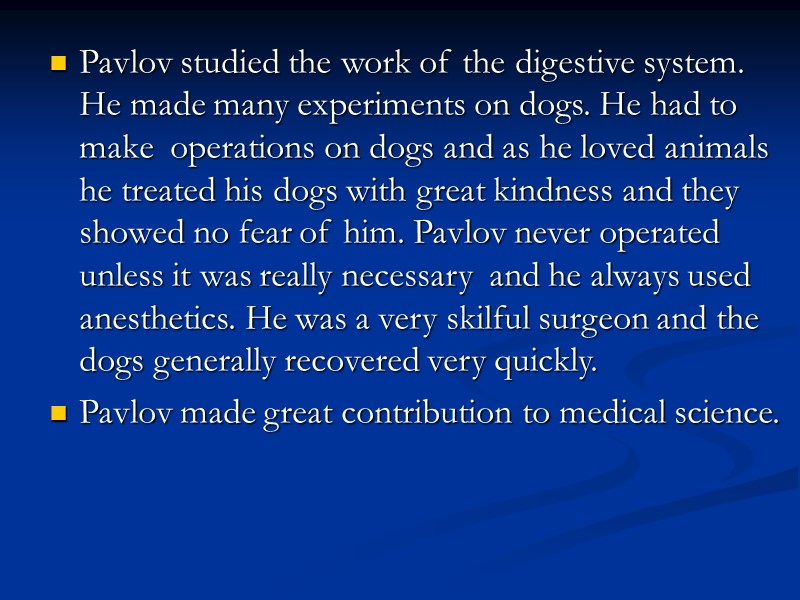 Pavlov studied the work of the digestive system. He made many experiments on dogs.